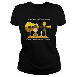 Charlie Brown And Snoopy Just Because You Cant See Him Doesnt Mean He Isnt There shirt