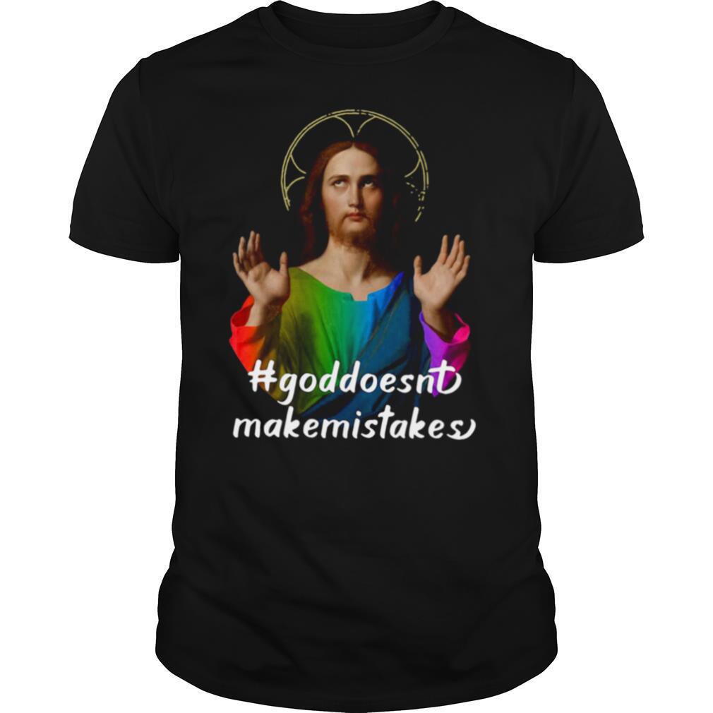 God Doesn’t Make Mistakes shirt