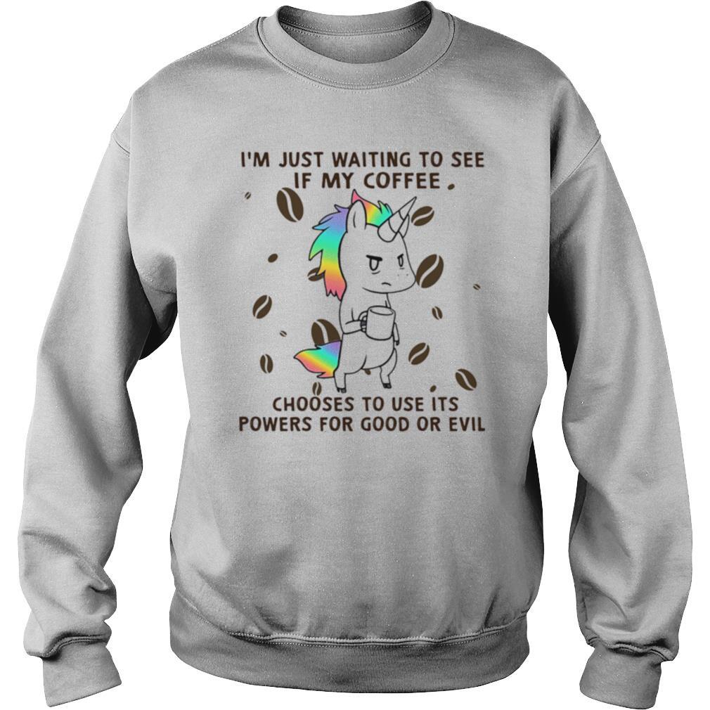 I M Just Waiting to See if My Coffee Ch Sweatshirt