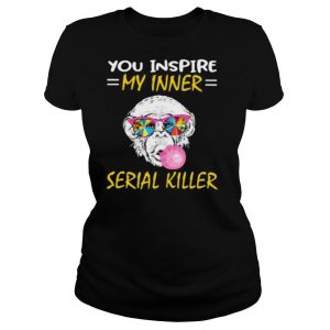 Monkey you inspire my inner serial killer shirt