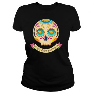 Nice Sugar Skull Dia De Los Muertos Day Dead shirt