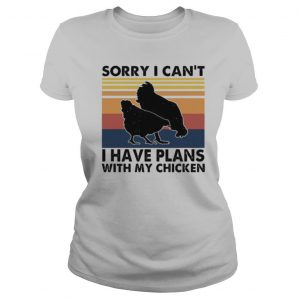 Sorry I Can’t I Have Plans With My Chicken Vintage shirt