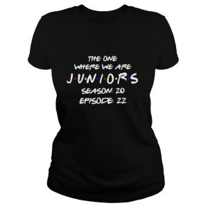 The One Where We Are Juniors Season 20 Episode 22 shirt