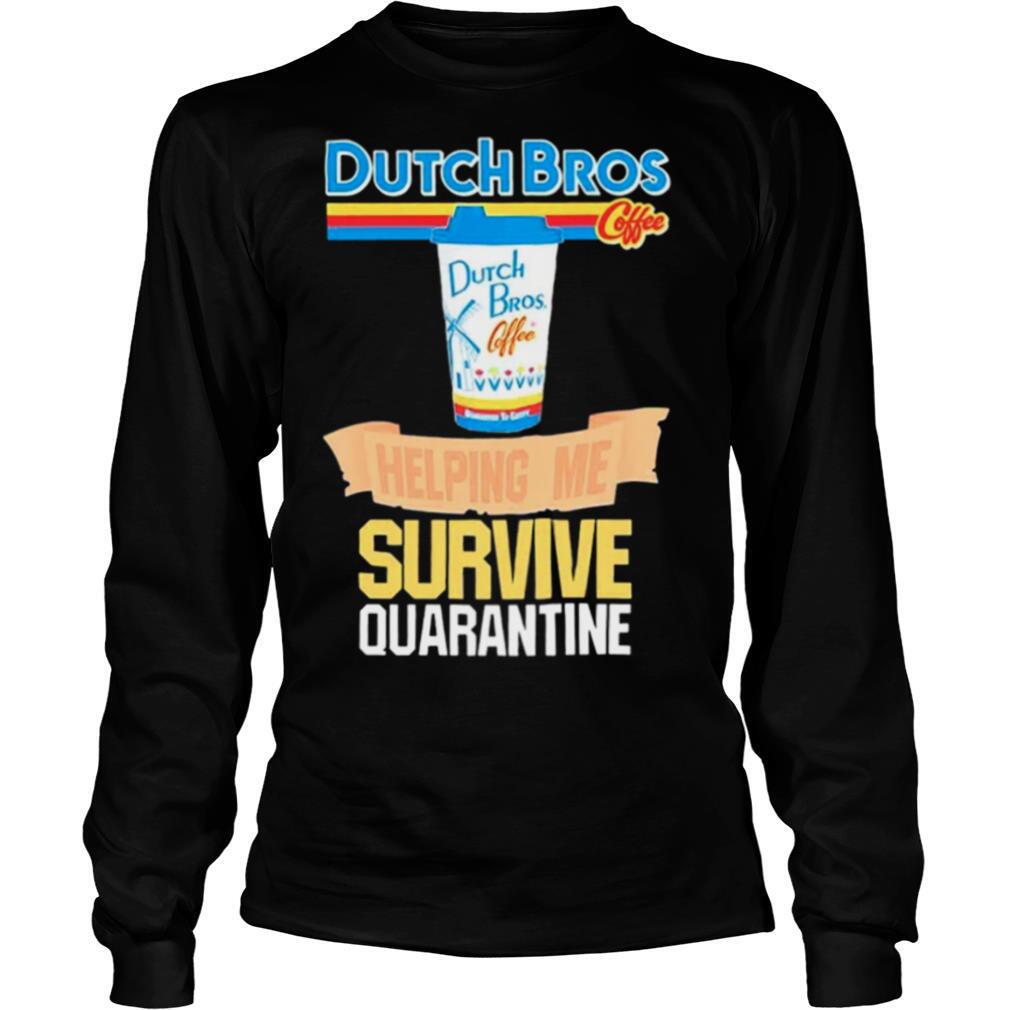 Dutch Bros Coffee Helping Me Survive Quarantine Coronavirus shirt