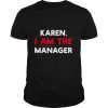 Karen I am the Manager shirt
