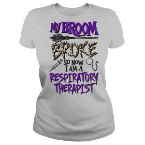 My Broom Broke So Now I Am A Respiratory Therapist Halloween shirt