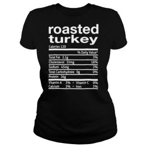 Roasted turkey nutrition facts 2020 thanksgiving christmas shirt