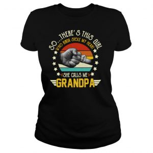 So There’s This Girl Who Kinda Stole My Heart She Calls Me Grandpa shirt
