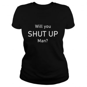 Will You Shut Up Man President Debate Election 2020 shirt