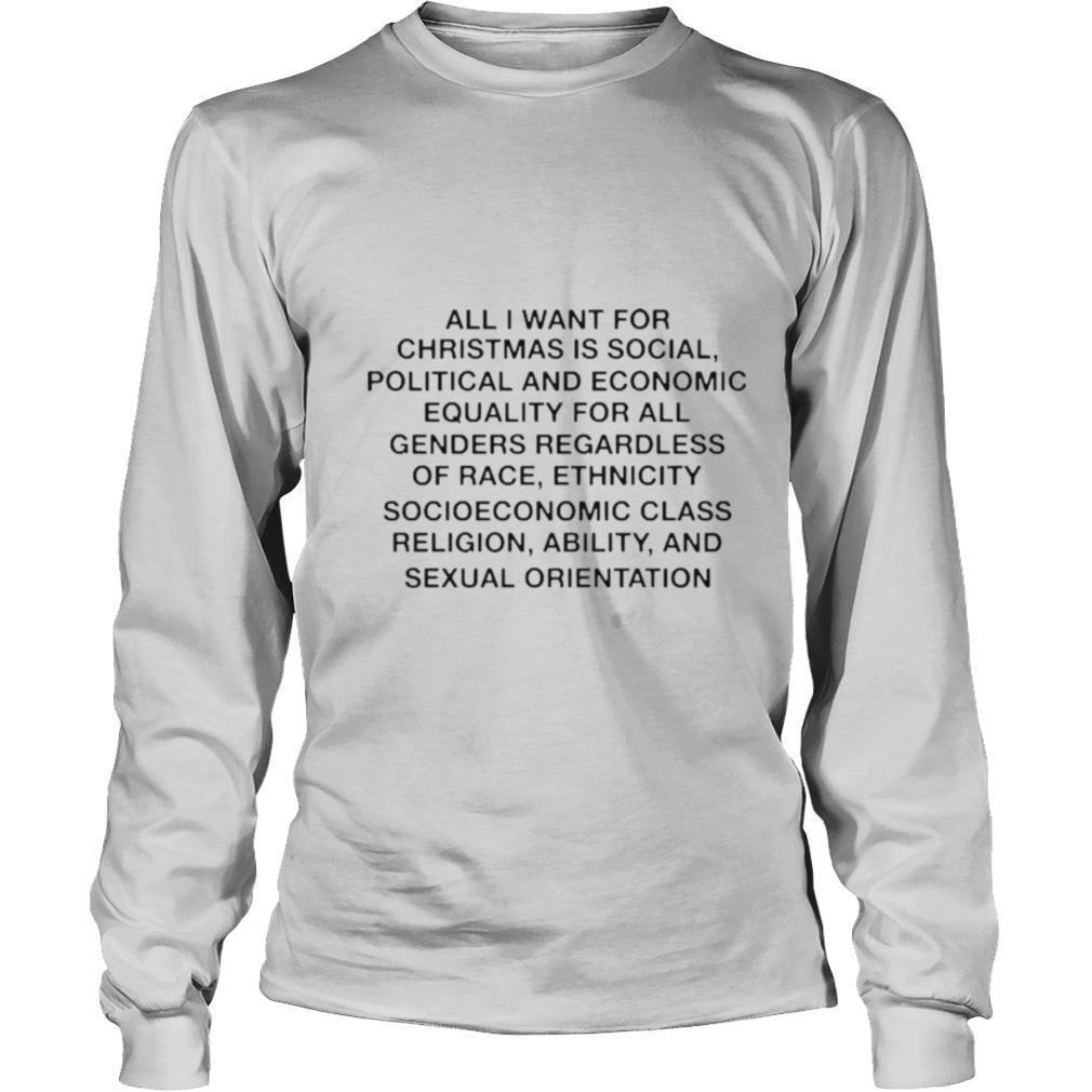 All I want for Christmas is social political and economic equality shirt