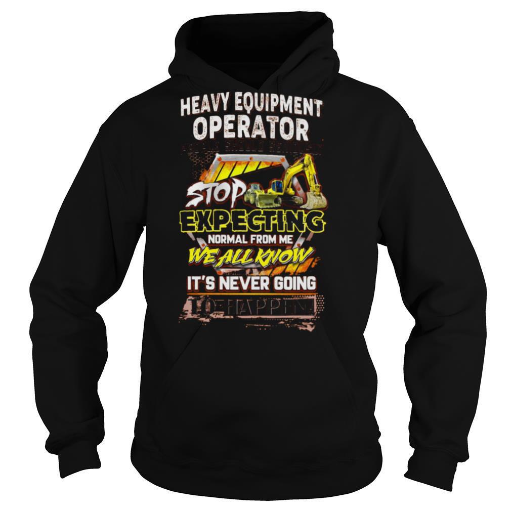Heavy Equipment Operator People Should Seriously shirt