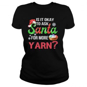 Is It Okay To Ask Santa For More Yarn Crochet thirt