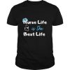 Nurse Life is the Best Life shirt
