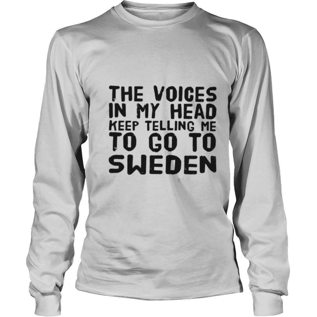 Go To Sweden The Voices In My Head Are Telling Me Stylisches T-Shirt 