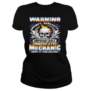 Warning Grumpy Sarcastic Unpredictable Unmedicated Mechanic Annoy At Your Own Risk shirt