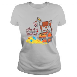 Why Fit In When You Were Born To Stand Out shirt