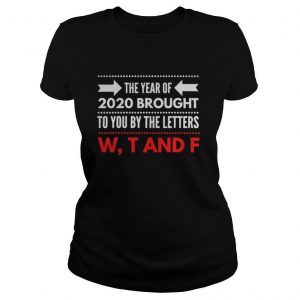 Wtf The Year Of Brought To You By The Letters Is The Worst Year 2020 Review shirt
