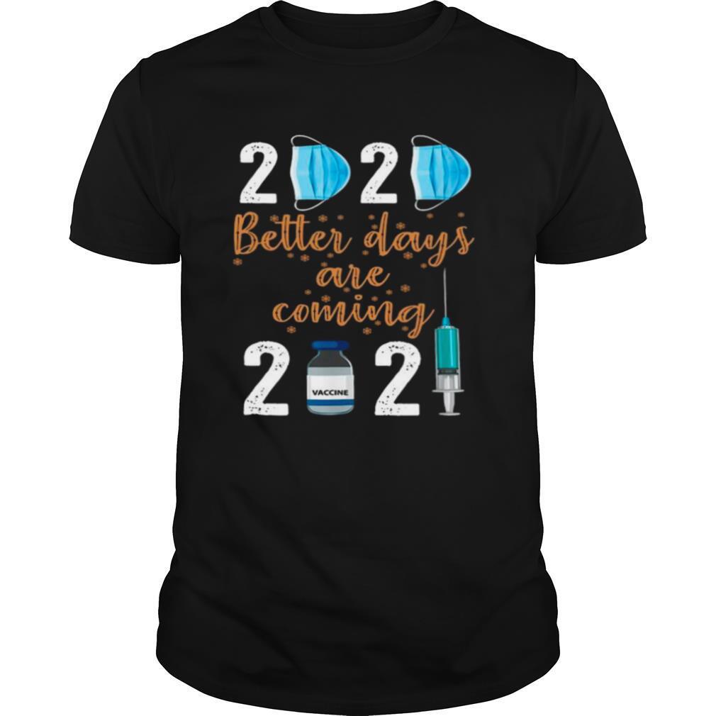 2020 Mask Better Days Are Coming 2021 Vaccine shirt