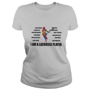 3I Am Strong Bold Custy Obesessed Passionate Fighter Smart Dedicated Relemtless Brave Tough Powerful I Am A Lacrosse Player shirt