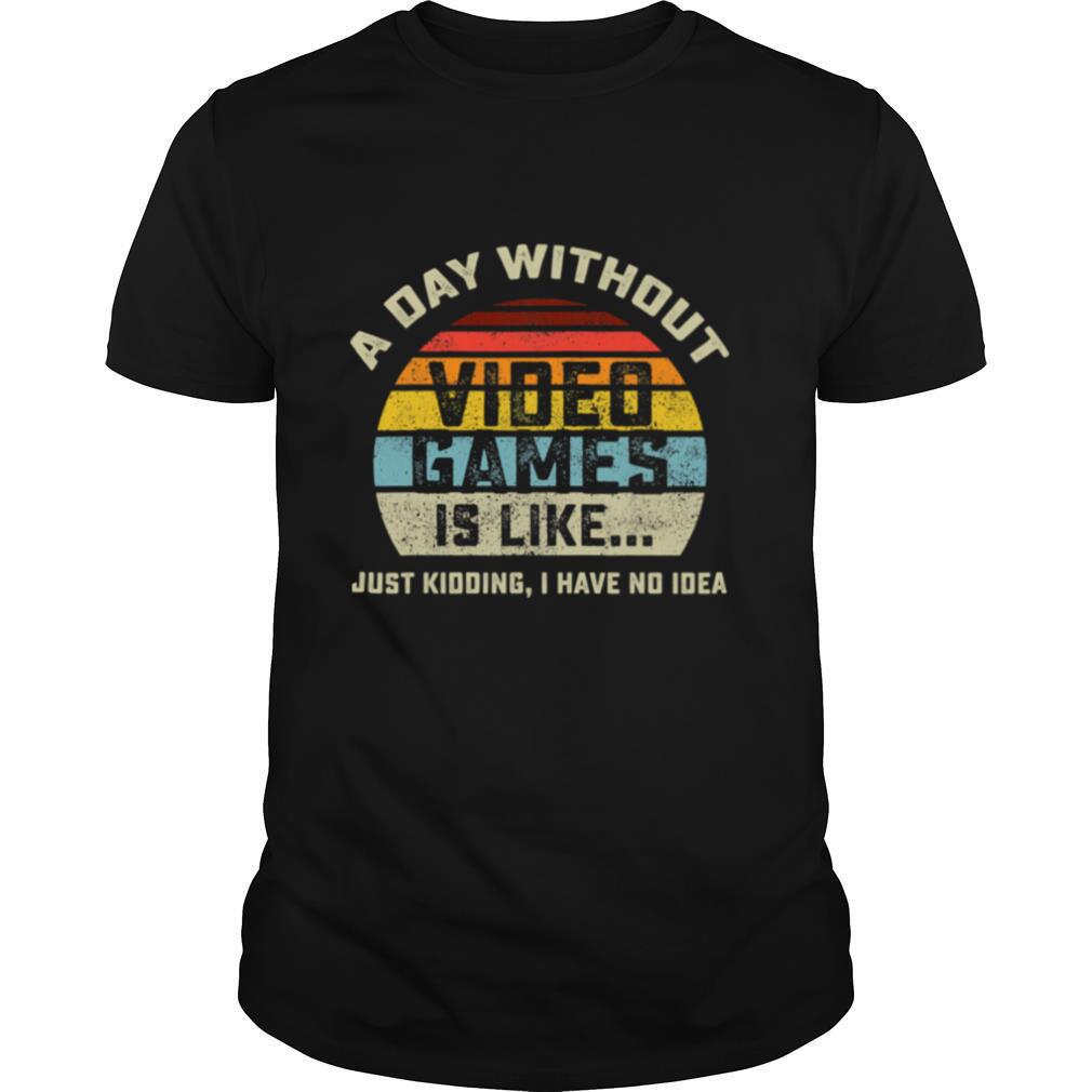 A Day Without Video Games is Like Gaming vintage shirt