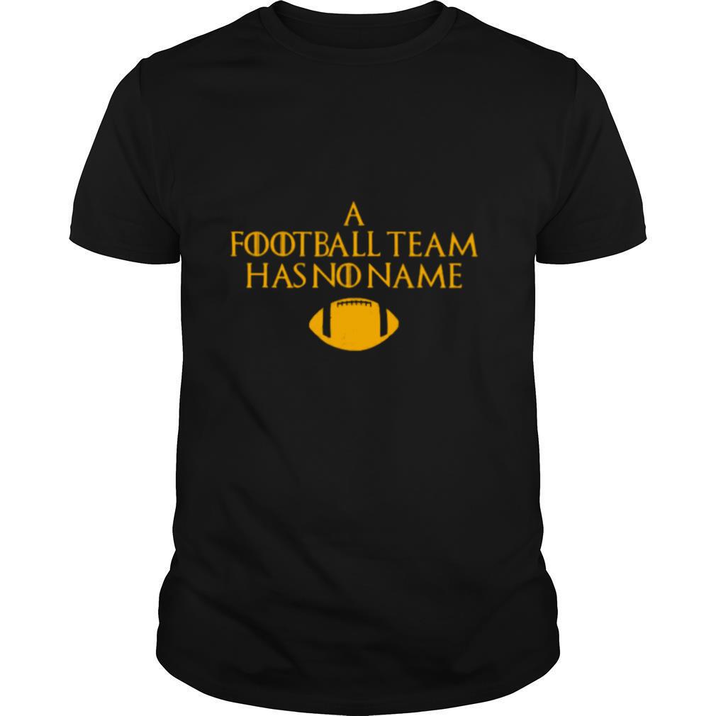 A Football Team Has No Name shirt