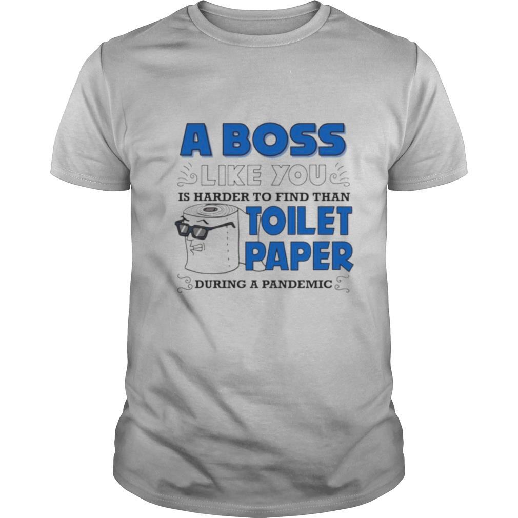 A boss like you is harder find than toilet paper during a pandemic boss shirt