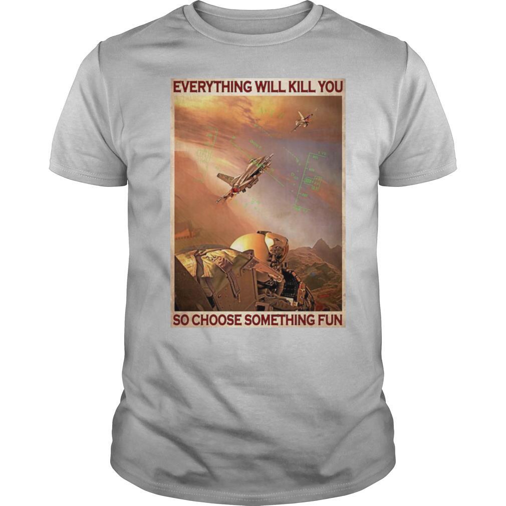 Air Force Everything WIll Kill You So Choose Something Fun shirt