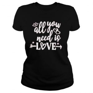 All you need love shirt