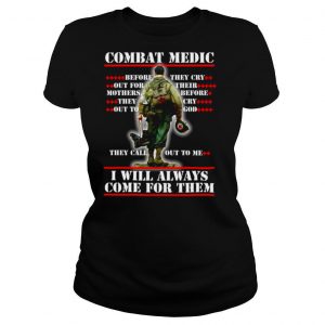 Combat Medic They Call Out To Me I WIll Always Come For Them shirt