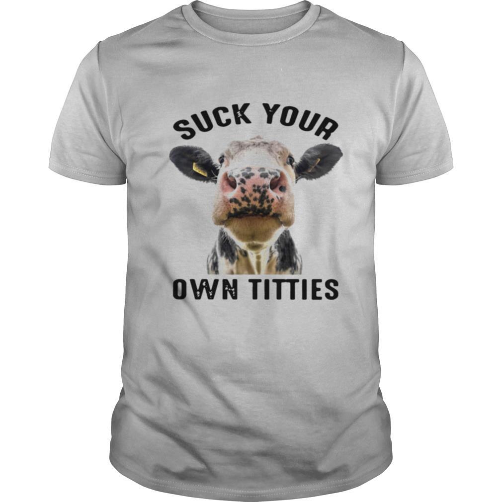 Cow Suck Your Own Titties shirt
