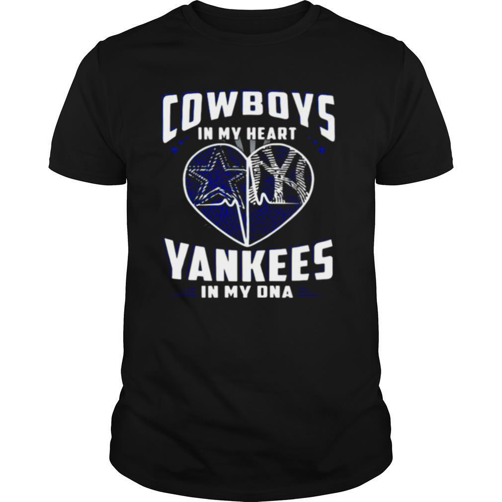 Cowboys In My Heart Yankees In My Dna Dallas Cowboys New York Yankees Football shirt