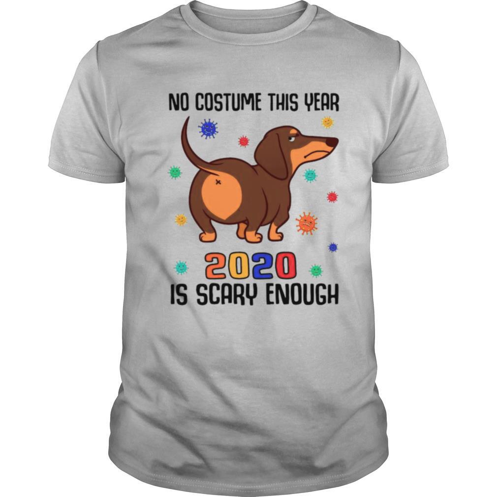 Dachshund No Costume This Year 2020 Is Scary Enough Coronavirus shirt