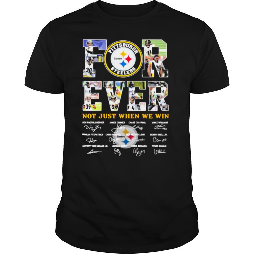 Forever Not Just When We Win Pittsburgh Steelers Signature shirt