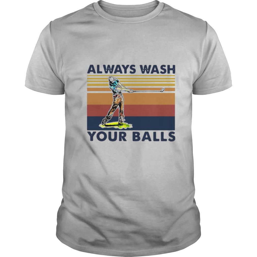 Golf Always Wash Your Balls shirt