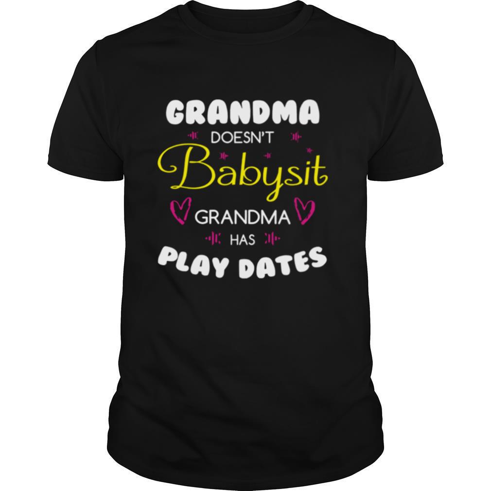 Grandma Doesn’t Babysit Grandma Has Playdates shirt