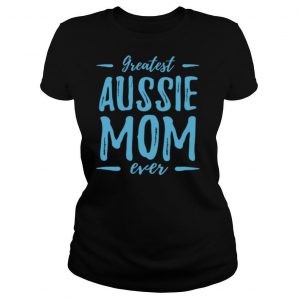 Greatest Australian Shepherd Dog Mom of Dog Mom shirt