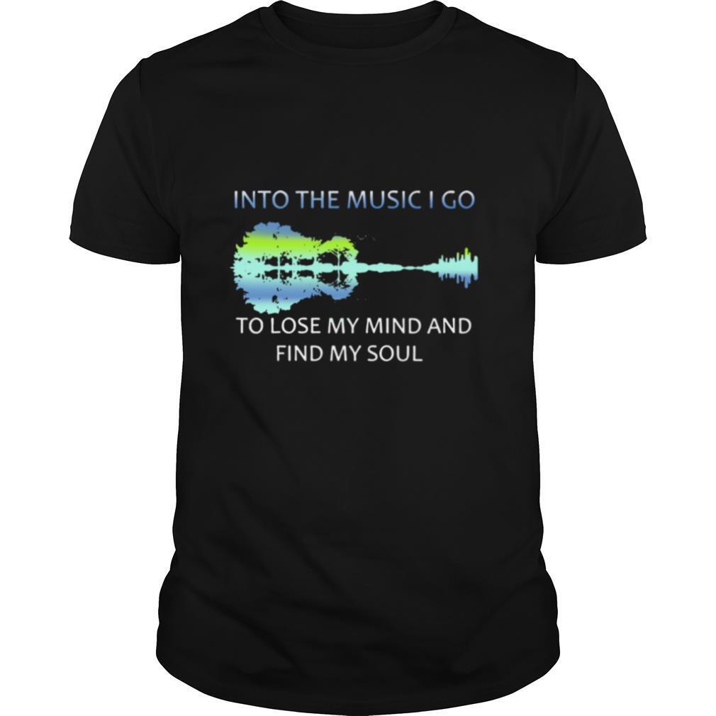 Guitar Water And Into The Music I Go To Lose My Mind And Find My Soul shirt