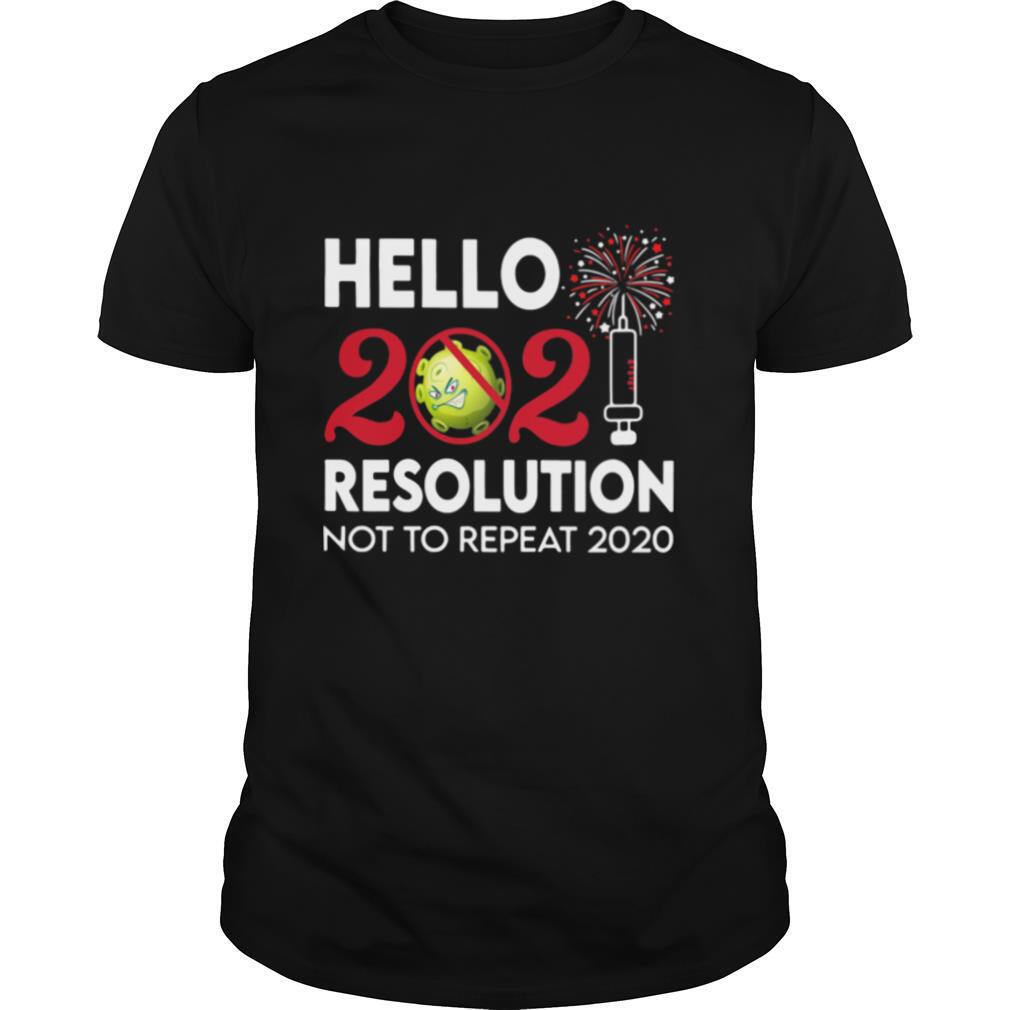 Hello 2021 Resolution Not To Repeat 2020 Vaccine Happy New Year shirt