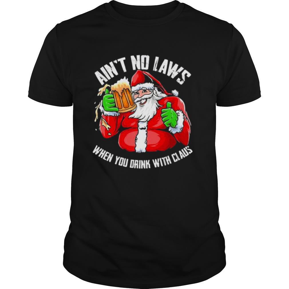 Hot Ain’t Any Laws When You Drink With Claus Funny Christmas Santa Claus shirt