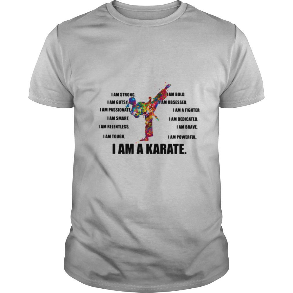 I Am Strong Bold Custy Obesessed Passionate Fighter Smart Dedicated Relemtless Brave Tough Powerful I Am A Karate Girl shirt