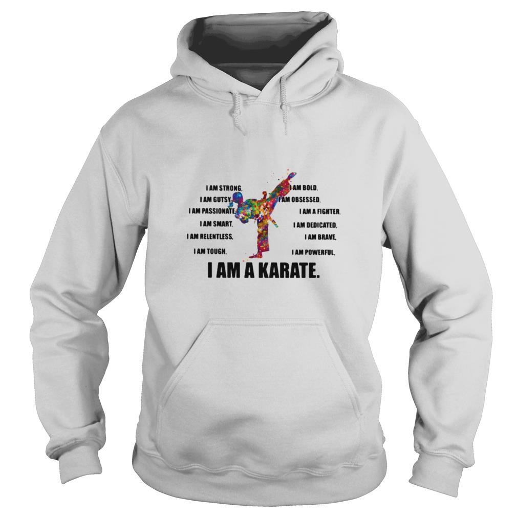 I Am Strong Bold Custy Obesessed Passionate Fighter Smart Dedicated Relemtless Brave Tough Powerful I Am A Karate Girl shirt