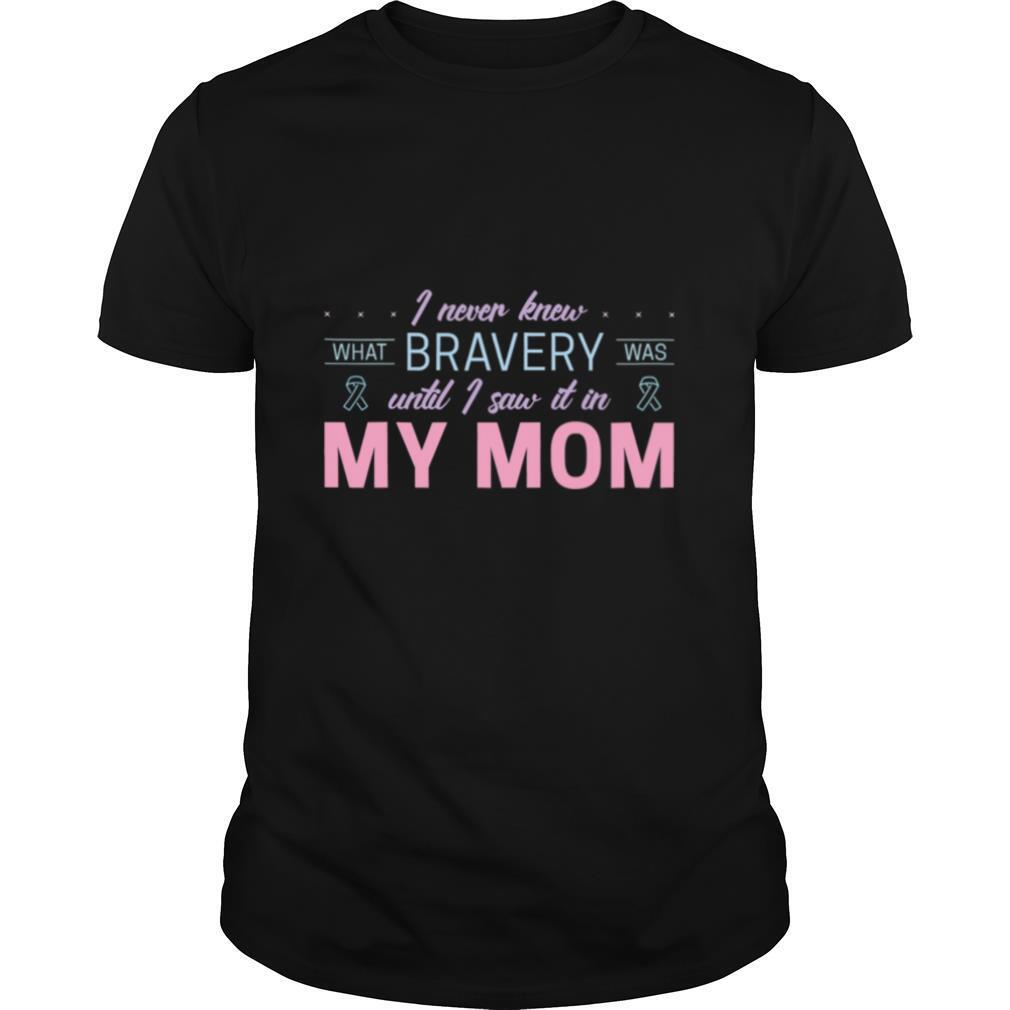 I Never Knew What Bravery Was Until I Saw It In My Mon Ribbon shirt