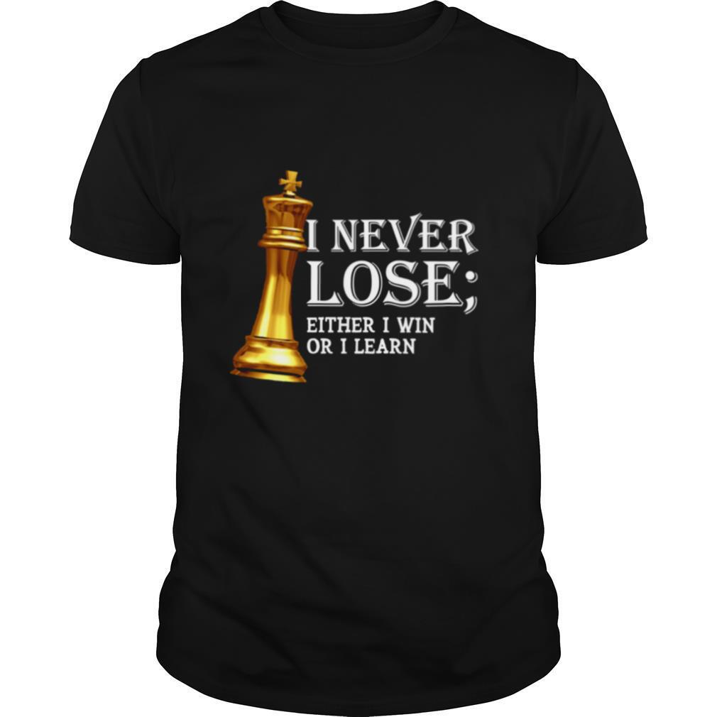 I Never Lose Either I Win Or I Learn Chess shirt