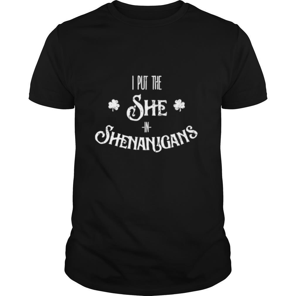I Put The She In Shenanigans St. Patrick's Day shirt