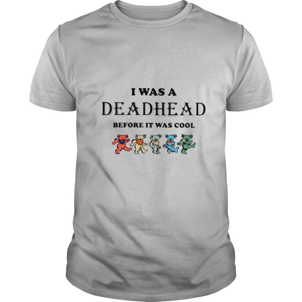 I Was A Deadhead Before It Was Cool shirt
