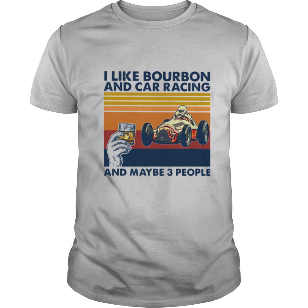 I like Bourbon and car racing and maybe 3 people vintage shirt