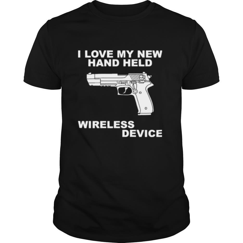 I love my new hand held wireless device shirt