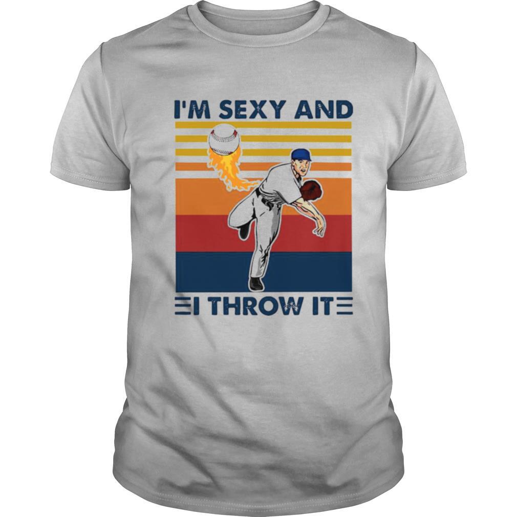 Im Sexy And I Throw It shirt