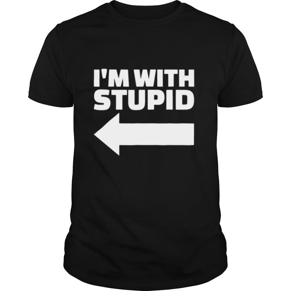 I’m With Stupid shirt