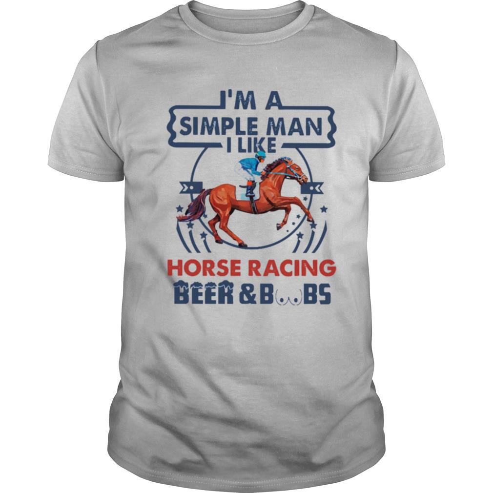 Im a simple man I like Horse Racing Beer and Boobs shirt